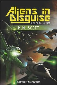 Title: Aliens in Disguise: Rise of the Heroes, Author: M. M. Scott