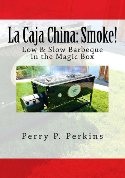 La Caja China: Smoke!: Real BBQ in the Magic Box