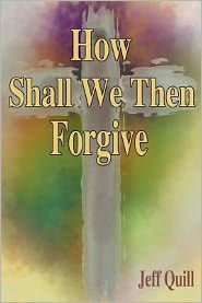 How Shall We Then Forgive