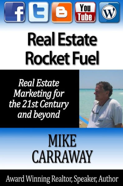 Real Estate Rocket Fuel: Internet Marketing for Real Estate for the 21st Century and Beyond