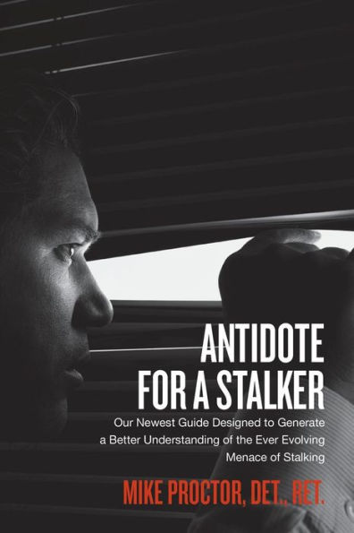 Antidote For A Stalker: Our newest guide designed to generate a better understanding of the ever evolving menace of stalking