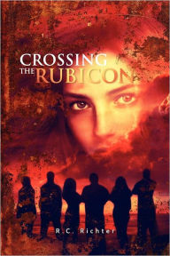 Title: Crossing The Rubicon: The Journey, Author: R C Richter