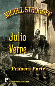 Title: Miguel Strogoff (primera parte), Author: Julio Verne