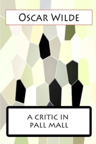 Title: A Critic in Pall Mall, Author: Oscar Wilde