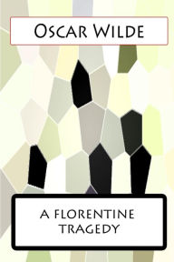 Title: A Florentine Tragedy, Author: Oscar Wilde