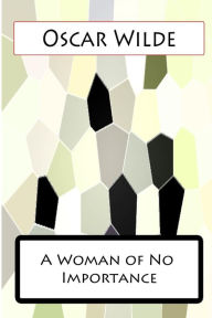 Title: A Woman of No Importance, Author: Oscar Wilde