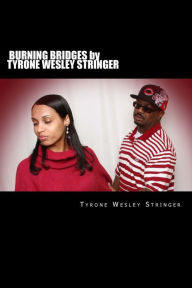 Title: BURNING BRIDGES by Tyrone Wesley Stringer, Author: Tyrone Stringer