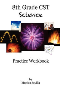 Title: 8th Grade CST Science Practice Workbook, Author: Monica Sevilla