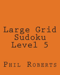 Title: Large Grid Sudoku Level 5: Medium to Moderate Sudoku Puzzles, Author: Phil Roberts