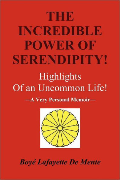 The Incredible Power of Serendipity!: Highlights of an Uncommon Life!