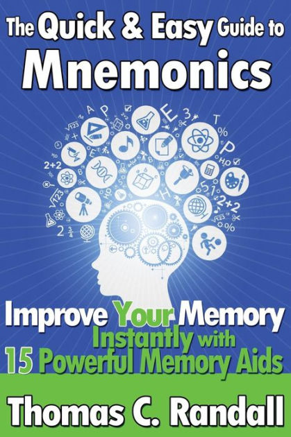 The Quick and Easy Guide to Mnemonics: Improve Your Memory Instantly ...