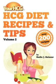 Title: Your HCG Diet Recipes & Tips, Volume 2, Author: Sadie J Salazar