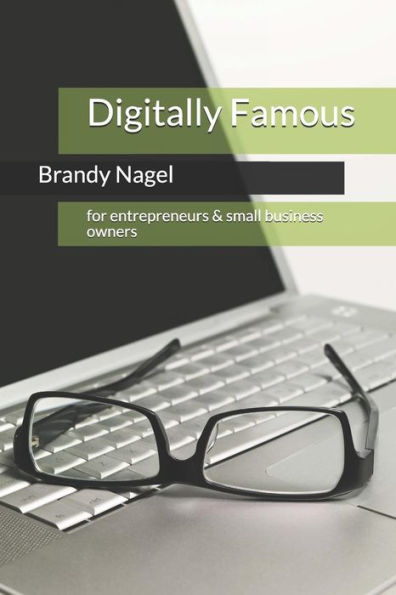 Digitally Famous: for entrepreneurs and small business owners