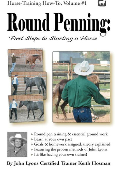 Round Penning: First Steps to Starting a Horse: A Guide to Round Pen Training and Essential Ground Work for Horses Using the Methods of John Lyons