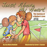 Title: Just Above My Heart: A Journey of a Mother's Love, Author: Carter J Gaston