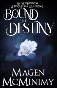 Title: Bound by Destiny: Half-Blood Princess: The Guardians Part 2, Author: Magen McMinimy