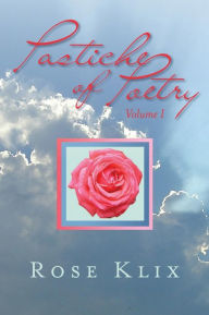 Title: Pastiche of Poetry Volume I, Author: Rose Klix