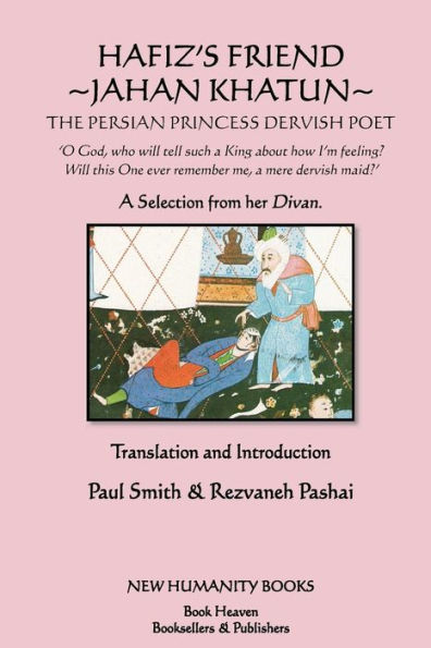 Hafiz's Friend: Jahan Khatun: The Persian Princess Dervish Poet