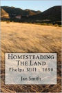 Homesteading The Land: Phelps Mill - 1890