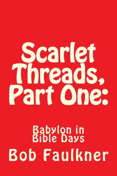 Scarlet Threads, Part One: Babylon in Bible Days