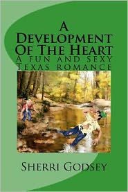 A Development Of The Heart: A fun and sexy Texas romance.