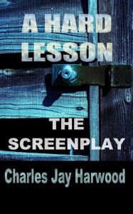 Title: A Hard Lesson The Screenplay, Author: Charles Jay Harwood