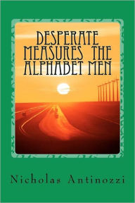 Title: Desperate Measures The Alphabet Men, Author: Nicholas Antinozzi