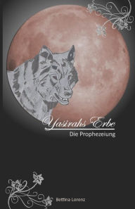 Title: Yasirahs Erbe - Die Prophezeiung, Author: Bettina Lorenz