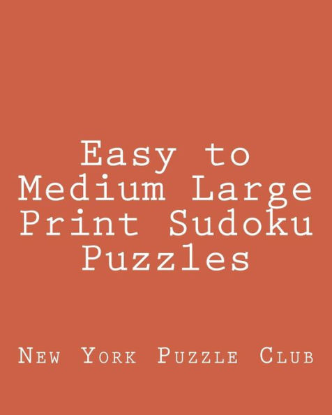 Easy to Medium Large Print Sudoku Puzzles: Sudoku Puzzles From The Archives of The New York Puzzle Club