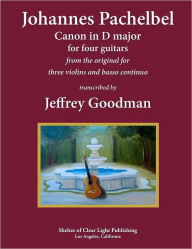 Title: Johannes Pachelbel Canon in D major for four guitars: transcribed by Jeffrey Goodman, Author: Jeffrey Goodman