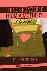 Title: Things Pondered From a Mother's Heart, Author: Lorey Wetmiller