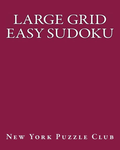 Large Grid Easy Sudoku: Sudoku Puzzles From The Archives of The New York Puzzle Club