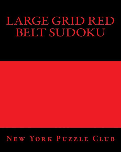Large Grid Red Belt Sudoku: Sudoku Puzzles From The Archives of The New York Puzzle Club