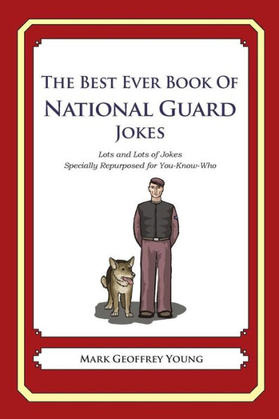 The Best Ever Book of National Guard Jokes: Lots and Lots of Jokes Specially Repurposed for You-Know-Who