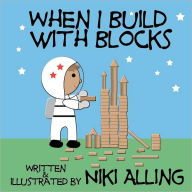 Title: When I Build With Blocks, Author: Niki Alling