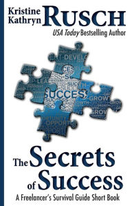 Title: The Secrets of Success: A Freelancer's Survival Guide Short Book, Author: Kristine Kathryn Rusch