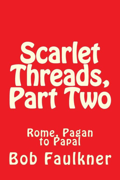 Scarlet Threads, Part Two: Rome, Pagan to Papal