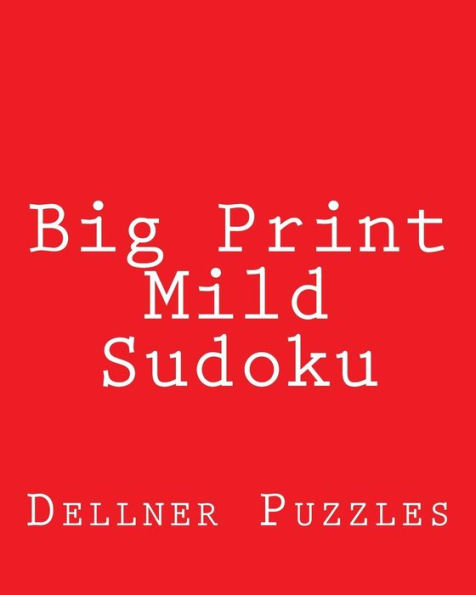 Big Print Mild Sudoku: Sudoku Puzzles From The Dellner Collection