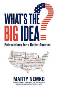 Title: What's the Big Idea?: Reinventions for a Better America, Author: Marty Nemko
