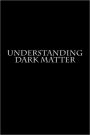 Understanding Dark Matter