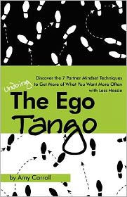 The Ego Tango: How to get more of what you want, more often, with less hassle, using these 7 Partner mindset techniques