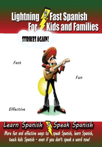 Lightning-fast Spanish For Kids And Families Strikes Again!: More Fun Ways To Learn Spanish, Speak Spanish, And Teach Kids Spanish - Even If You Don't Speak A Word Now!
