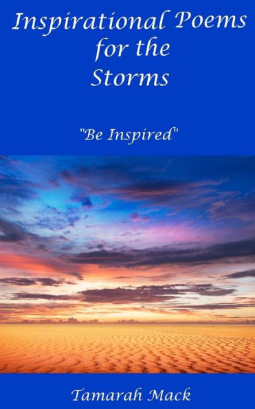 Inspirational Poems for the Storms: "Be Inspired"