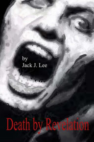Title: Death by Revelation: Book II of the Sustainable Earth Series, Author: Jack J Lee