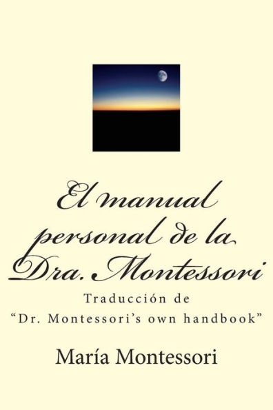 El Manual Personal de la Doctora Montessori: TraducciÃ¯Â¿Â½n de Dr. Montessori's Own Handbook