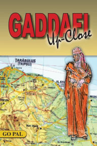Title: Gaddafi Up-Close: Second Edition, Author: Go Pal