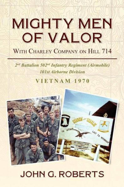 Mighty Men of Valor: With Charlie Company on Hill 714-Vietnam, 1970