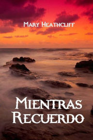 Title: Mientras Recuerdo, Author: Mary Heathcliff