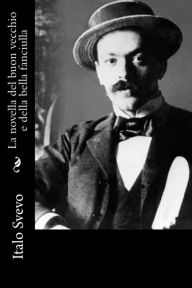 Title: La novella del buon vecchio e della bella fanciulla, Author: Italo Svevo