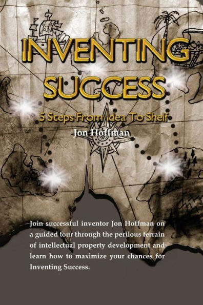 Inventing Success: Five Steps From Idea To Shelf